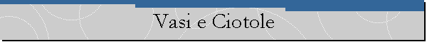Vasi e Ciotole